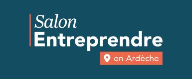 SALON ENTREPRENDRE EN ARDECHE